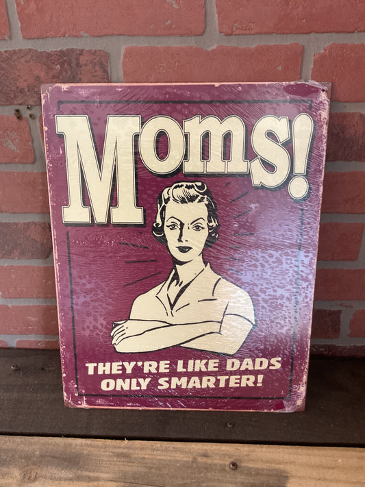 15.5 X12 Vintage Patina Style "Moms, They're Just Like Dads Only Smarter " She-Shed Sign