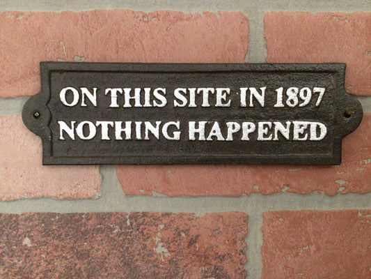 Vintage Style Cast Iron "On This Site in 1897 Nothing Happened" Wall Door Plague